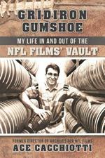 Gridiron Gumshoe: My Life in and Out of the NFL Films' Vault