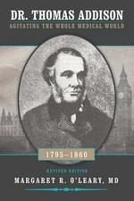 Dr. Thomas Addison 1795-1860: Agitating the Whole Medical World