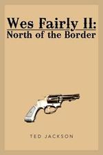 Wes Fairly II: North of the Border