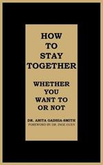 How to Stay Together: Whether You Want to or Not