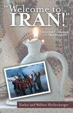 Welcome to Iran!: Christian Encounters with Shia Muslims