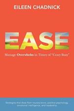 Ease: Manage Overwhelm in Times of Crazy Busy