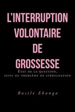 L'Interruption Volontaire de Grossesse: Etat de La Question, Suivi Du Probleme de Sterilisation