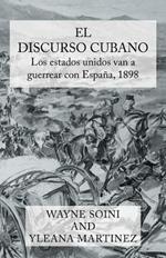 El Discurso Cubano: Los Estados Unidos Van a la Guerra Con Espana En 1898