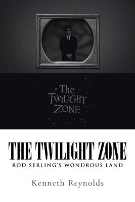 The Twilight Zone: Rod Serling's Wondrous Land - Kenneth Reynolds - cover