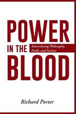 Power in the Blood: Interrelating Philosophy, Faith, and Science