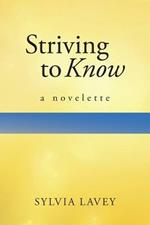 Striving to Know: A Novelette