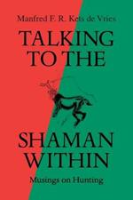 Talking to the Shaman Within: Musings on Hunting