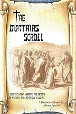 The Matthias Scroll: A Lost Testament Unearths the Secrets of History's Most Notorious Injustice