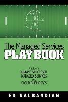 The Managed Services Playbook: A Guide to Running Successful Managed Services and Cloud Businesses