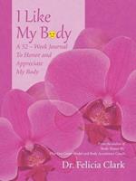 I Like My Body: A 52 - Week Journal to Honor and Appreciate My Body