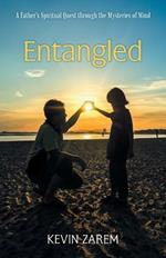 Entangled: A Father's Spiritual Quest through the Mysteries of Mind