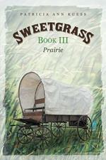Sweetgrass: Book III: Prairie