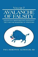 Avalanche of Falsity: Volume 7: Fraudulent Misinformation Highlights the Case for Shakspere of Stratford