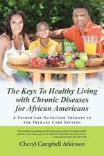 The Keys To Healthy Living with Chronic Diseases for African Americans: A Primer for Nutrition Therapy in the Primary Care Setting