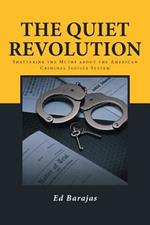 The Quiet Revolution: Shattering the Myths about the American Criminal Justice System