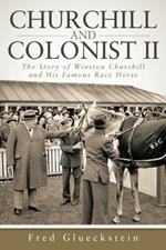 Churchill and Colonist II: The Story of Winston Churchill and His Famous Race Horse