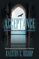 Acceptance Is the Beginning of Change: Motivational and Inspirational Memoir