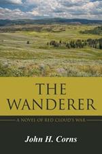 The Wanderer: A Novel of Red Cloud's War