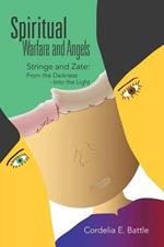 Spiritual--Warfare and Angels: Stringe and Zate: From the Darkness--Into the Light