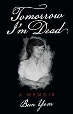 Tomorrow I'm Dead: A Memoir