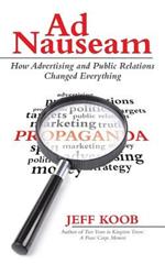 Ad Nauseam: How Advertising and Public Relations Changed Everything