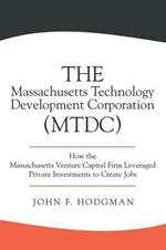 The Massachusetts Technology Development Corporation (Mtdc): How the Massachusetts Venture Capital Firm Leveraged Private Investments to Create Jobs