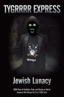 Jewish Lunacy: 6000 Years of Tradition, Pride, and Stories as Told by Someone Who Missed the First 5,960 Years