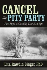 Cancel the Pity Party: Five Steps to Creating Your Best Life