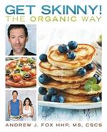 Get Skinny! The Organic Way: Eating your way to a stronger, leaner, healthier you.