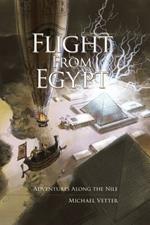 Flight From Egypt: Adventures Along the Nile