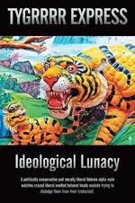 Ideological Lunacy: A politically conservative and morally liberal Hebrew alpha male watches crazed liberal swelled botoxed heads explode trying to dislodge them from their (redacted).