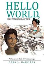 Hello World, Here Comes Claraby Rose: An Adolescent Black Girl Coming of Age