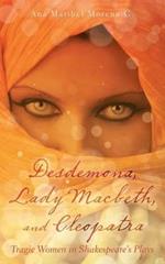 Desdemona, Lady Macbeth, and Cleopatra: Tragic Women in Shakespeare's Plays