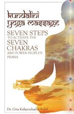 Kundalini Yoga Massage: Seven Steps to Activate the Seven Chakras and Power People's Prana