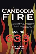 Cambodia Fire: The True Story of One's Man's Solo Mission to Help Put Out the Fires in Cambodia from His Home Half-Way Around the World.