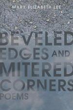 Beveled Edges and Mitered Corners: Poems