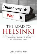 The Road To Helsinki: An Analysis of European International Relations Leading to The Conference on Security and Cooperation in Europe