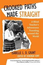 Crooked Paths Made Straight: A Blind Teacher's Adventures Traveling around the World