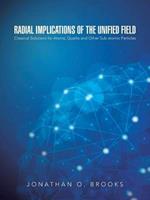 Radial Implications of the Unified Field: Classical Solutions for Atoms, Quarks and Other Sub-Atomic Particles