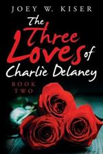 The Three Loves of Charlie Delaney: Book Two