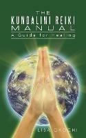 The Kundalini Reiki Manual: A Guide for Kundalini Reiki Attuners and Clients