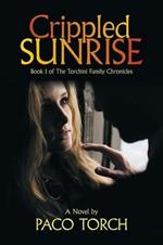 Crippled Sunrise: Book I of the Torchini Family Chronicles