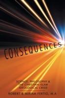 Consequences: Science, Philosophy & the Christian-Islam Ideological Crisis