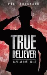 True Believer: Rape at Fort Bliss