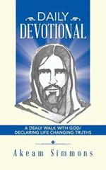 Daily Devotional: A Dealy Walk with God/ Declaring Life Changing Truths