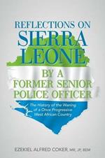 Reflections on Sierra Leone by a Former Senior Police Officer: The History of the Waning of a Once Progressive West African Country