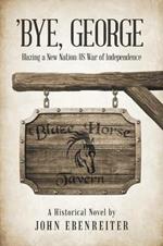 'bye, George: Blazing a New Nation: Us War of Independence