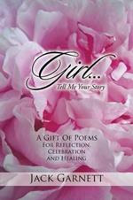 Girl...Tell Me Your Story: A Gift Of Poems For Reflection, Celebration and Healing