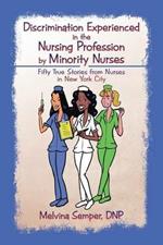 Discrimination Experienced in the Nursing Profession by Minority Nurses: Fifty True Stories from Nurses in New York City